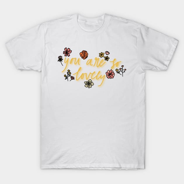 you are so lovely T-Shirt by nicolecella98